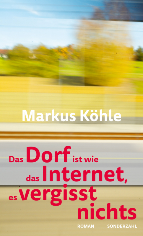 Markus Köhle - Das Dorf ist wie das Internet, es vergisst nichts!